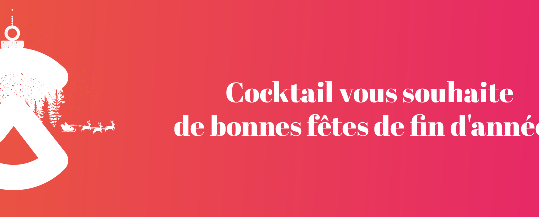 Cocktail vous souhaite de bonnes fetes de fin d’annee !